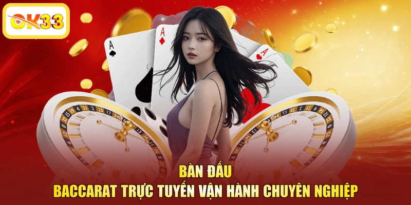 Bàn đấu baccarat trực tuyến vận hành chuyên nghiệp