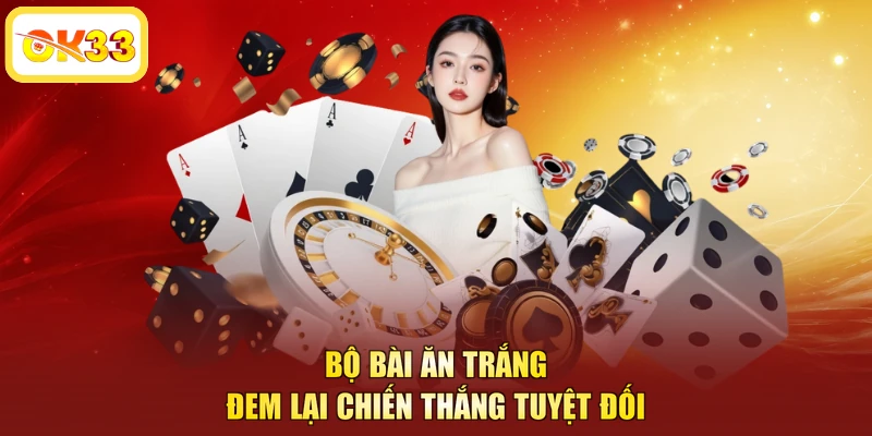 Bộ bài ăn trắng đem lại chiến thắng tuyệt đối