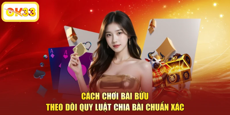 Cách chơi bài bửu theo dõi quy luật chia bài chuẩn xác