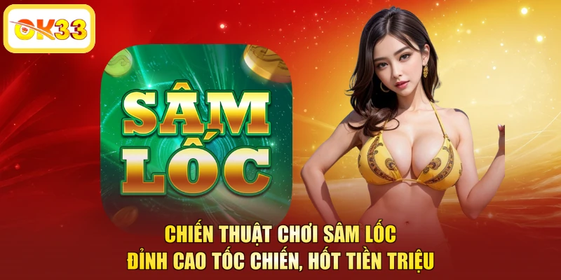 Chiến Thuật Chơi Sâm Lốc - Đỉnh Cao Tốc Chiến, Hốt Tiền Triệu
