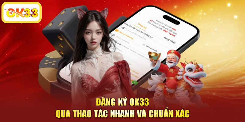 Đăng ký OK33 qua thao tác nhanh và chuẩn xác