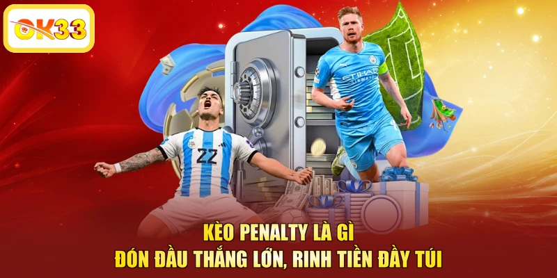 Kèo Penalty Là Gì - Đón Đầu Thắng Lớn, Rinh Tiền Đầy Túi