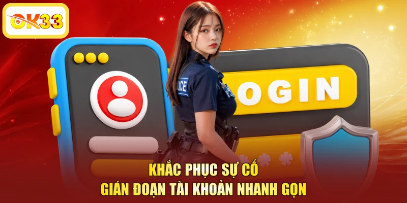 Khắc phục sự cố gián đoạn tài khoản nhanh gọn