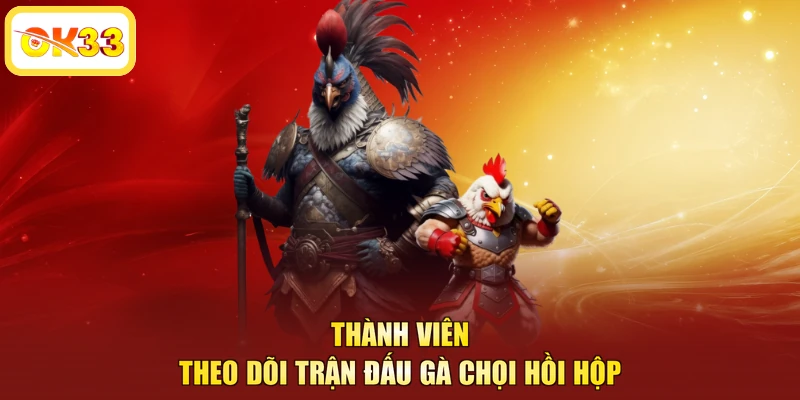 Thành viên theo dõi trận đấu gà chọi hồi hộp